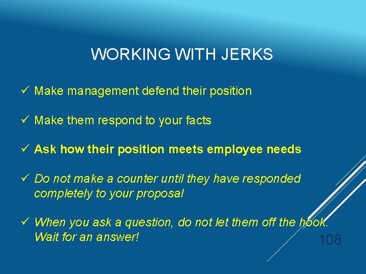 WORKING WITH JERKS ü Make management defend their position ü Make them respond to