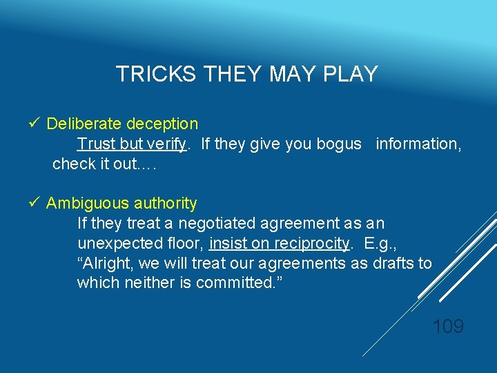 TRICKS THEY MAY PLAY ü Deliberate deception Trust but verify. If they give you