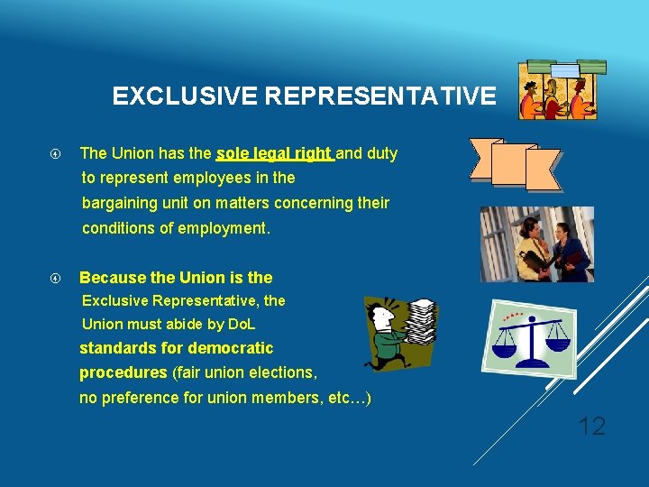 EXCLUSIVE REPRESENTATIVE The Union has the sole legal right and duty to represent employees