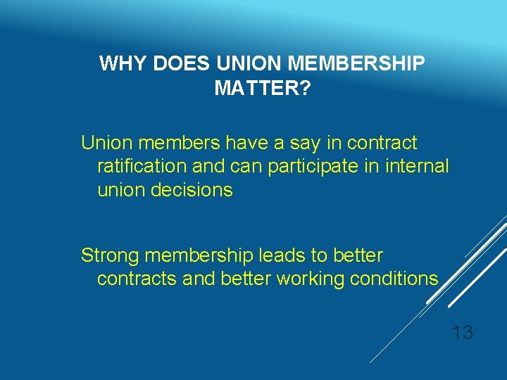 WHY DOES UNION MEMBERSHIP MATTER? Union members have a say in contract ratification and