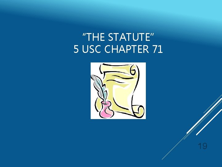 “THE STATUTE” 5 USC CHAPTER 71 19 
