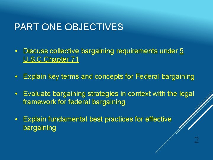 PART ONE OBJECTIVES • Discuss collective bargaining requirements under 5 U. S. C Chapter