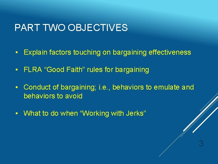 PART TWO OBJECTIVES • Explain factors touching on bargaining effectiveness • FLRA “Good Faith”