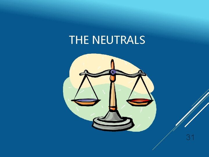 THE NEUTRALS 31 