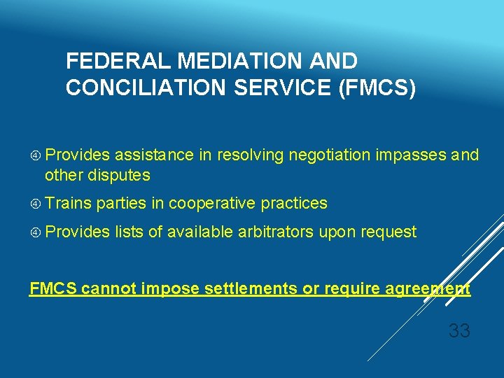 FEDERAL MEDIATION AND CONCILIATION SERVICE (FMCS) Provides assistance in resolving negotiation impasses and other