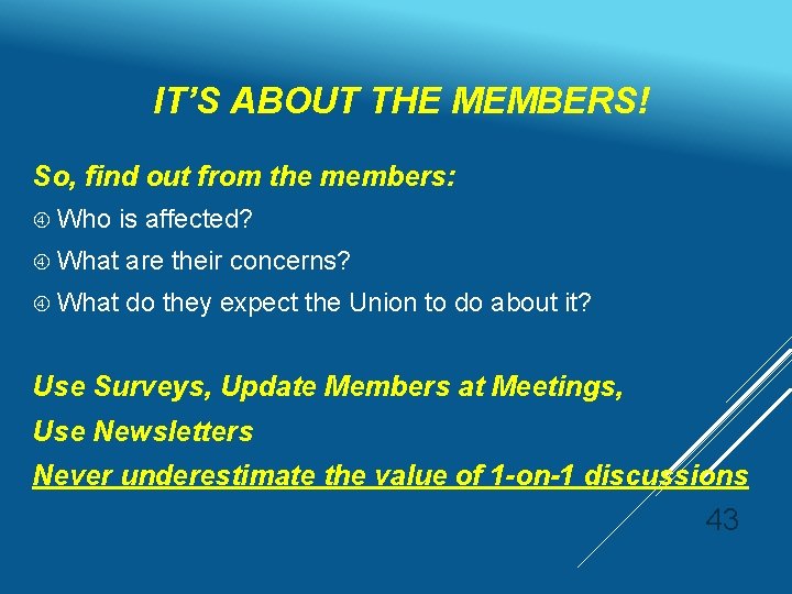 IT’S ABOUT THE MEMBERS! So, find out from the members: Who is affected? What
