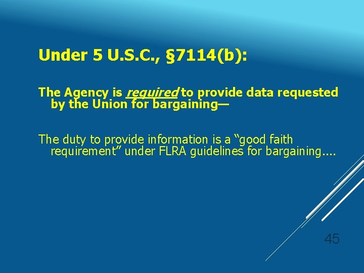 Under 5 U. S. C. , § 7114(b): The Agency is required to provide