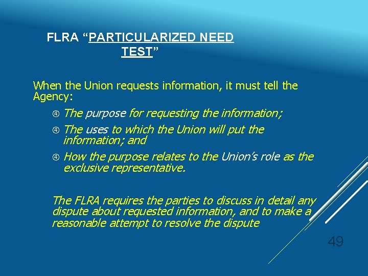 FLRA “PARTICULARIZED NEED TEST” When the Union requests information, it must tell the Agency: