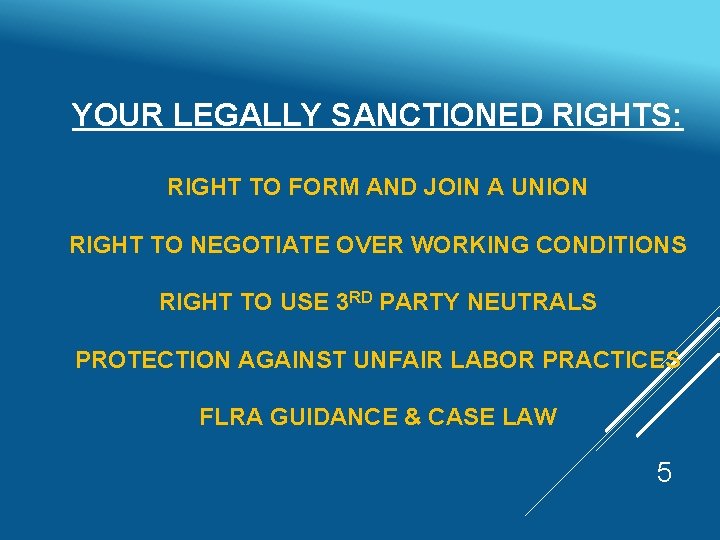  YOUR LEGALLY SANCTIONED RIGHTS: RIGHT TO FORM AND JOIN A UNION RIGHT TO