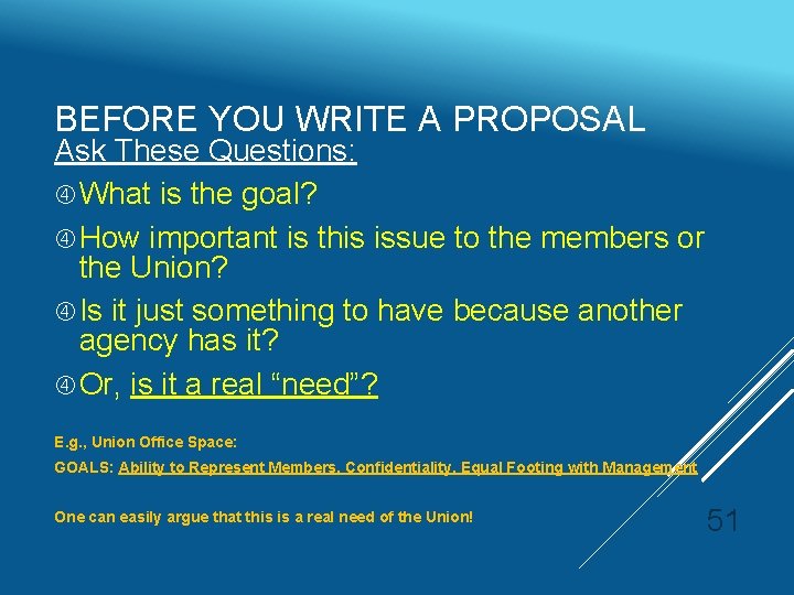 BEFORE YOU WRITE A PROPOSAL Ask These Questions: What is the goal? How important