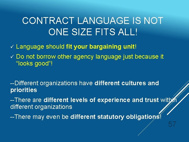 CONTRACT LANGUAGE IS NOT ONE SIZE FITS ALL! ü Language should fit your bargaining