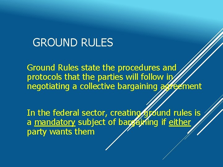 GROUND RULES Ground Rules state the procedures and protocols that the parties will follow