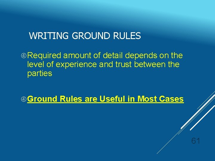 WRITING GROUND RULES Required amount of detail depends on the level of experience and
