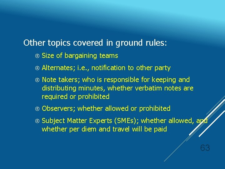 Other topics covered in ground rules: Size of bargaining teams Alternates; i. e. ,