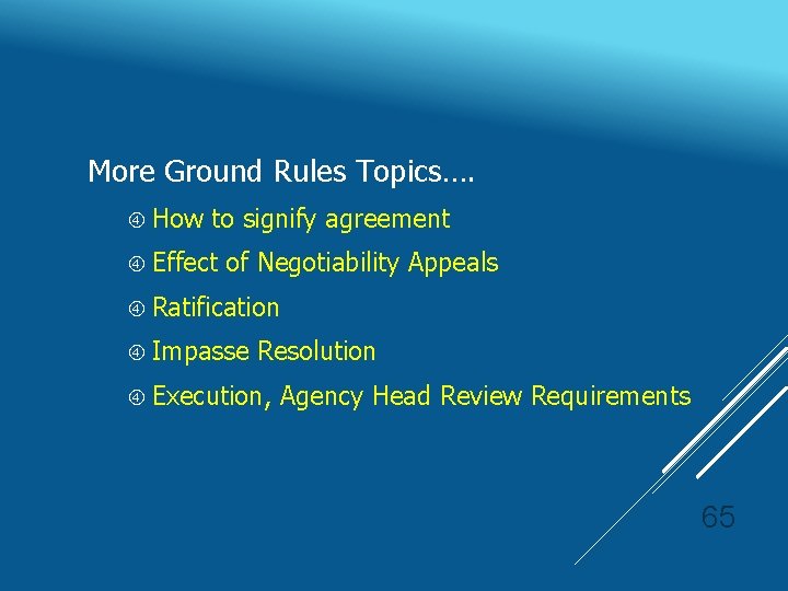 More Ground Rules Topics…. How to signify agreement Effect of Negotiability Appeals Ratification Impasse