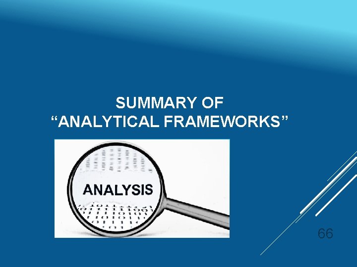 SUMMARY OF “ANALYTICAL FRAMEWORKS” 66 