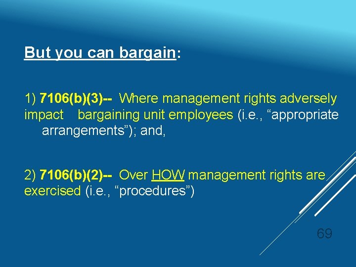 But you can bargain: 1) 7106(b)(3)-- Where management rights adversely impact bargaining unit employees