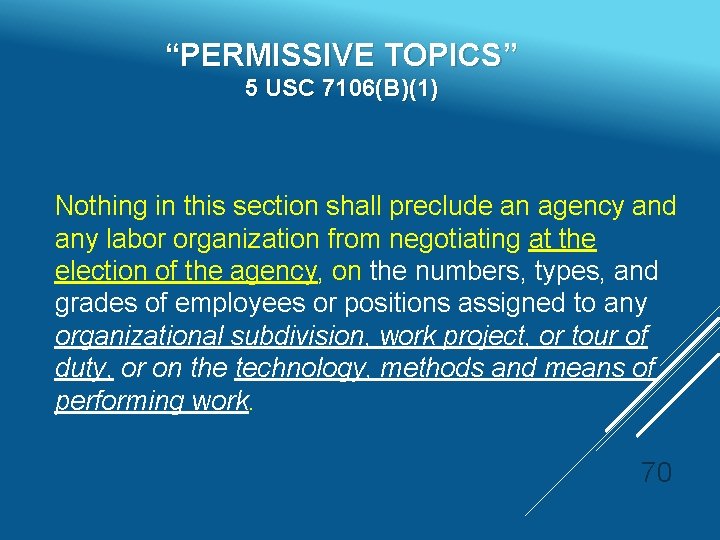 “PERMISSIVE TOPICS” 5 USC 7106(B)(1) Nothing in this section shall preclude an agency and