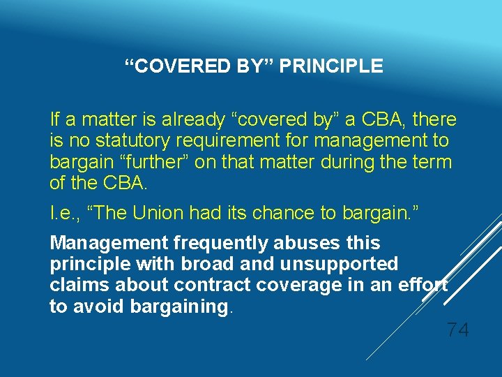 “COVERED BY” PRINCIPLE If a matter is already “covered by” a CBA, there is