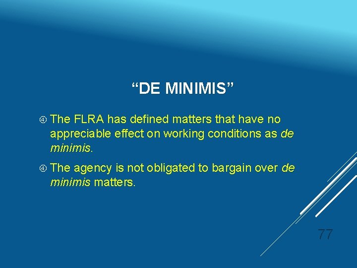 “DE MINIMIS” The FLRA has defined matters that have no appreciable effect on working