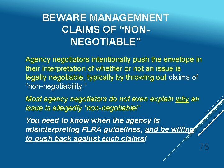 BEWARE MANAGEMNENT CLAIMS OF “NONNEGOTIABLE” Agency negotiators intentionally push the envelope in their interpretation