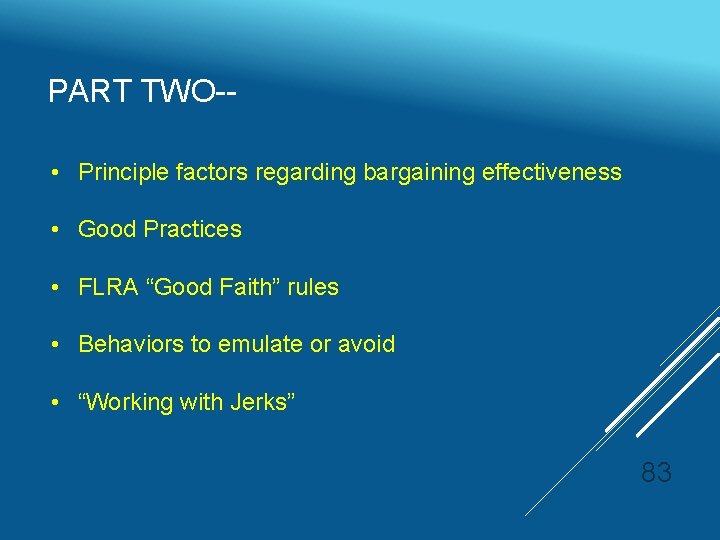 PART TWO- • Principle factors regarding bargaining effectiveness • Good Practices • FLRA “Good