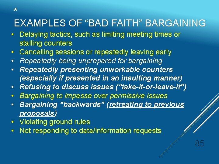 * EXAMPLES OF “BAD FAITH” BARGAINING • Delaying tactics, such as limiting meeting times