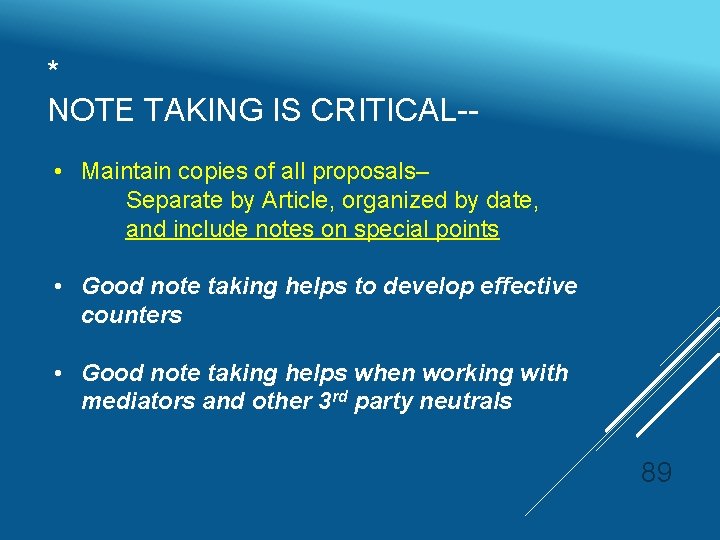 * NOTE TAKING IS CRITICAL- • Maintain copies of all proposals– Separate by Article,