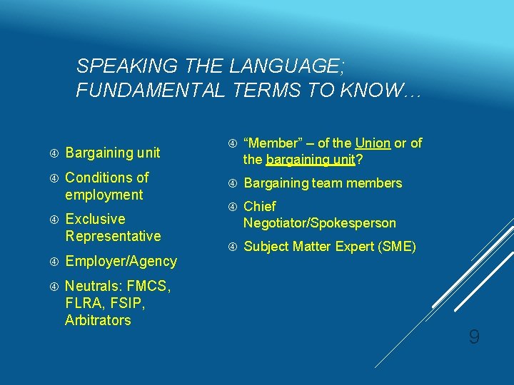 SPEAKING THE LANGUAGE; FUNDAMENTAL TERMS TO KNOW… Bargaining unit Conditions of employment Exclusive Representative