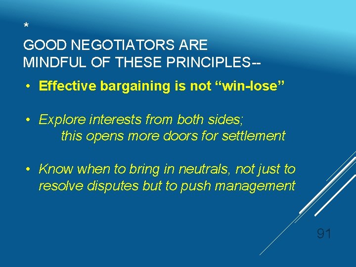 * GOOD NEGOTIATORS ARE MINDFUL OF THESE PRINCIPLES- • Effective bargaining is not “win-lose”