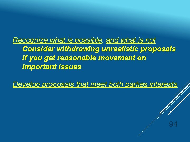 Recognize what is possible, and what is not Consider withdrawing unrealistic proposals if you