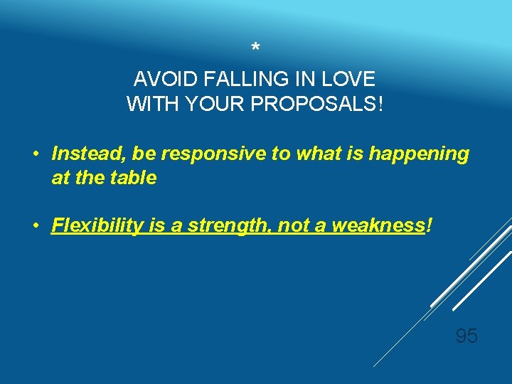* AVOID FALLING IN LOVE WITH YOUR PROPOSALS! • Instead, be responsive to what