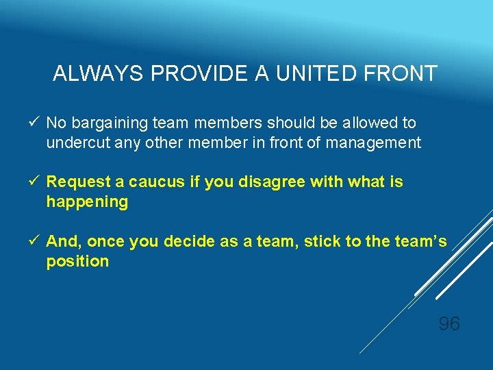 ALWAYS PROVIDE A UNITED FRONT ü No bargaining team members should be allowed to
