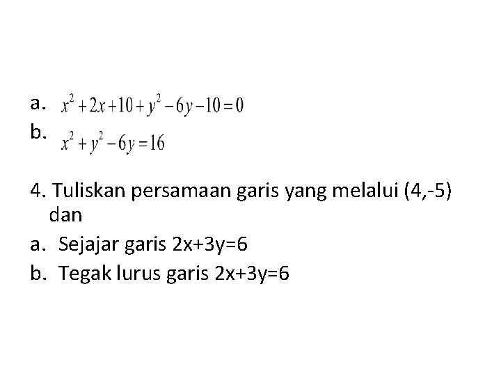 a. b. 4. Tuliskan persamaan garis yang melalui (4, -5) dan a. Sejajar garis