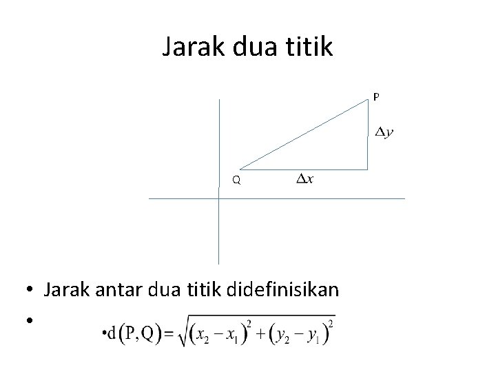 Jarak dua titik P Q • Jarak antar dua titik didefinisikan • 