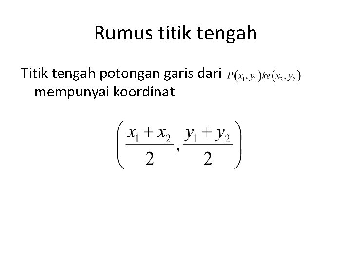 Rumus titik tengah Titik tengah potongan garis dari mempunyai koordinat 