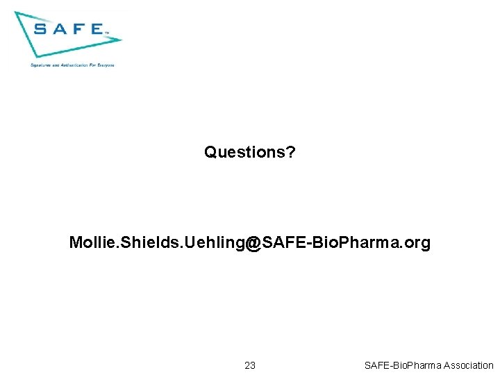 Questions? Mollie. Shields. Uehling@SAFE-Bio. Pharma. org 23 SAFE-Bio. Pharma Association 