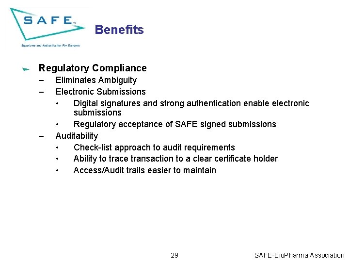 Benefits Regulatory Compliance – – – Eliminates Ambiguity Electronic Submissions • Digital signatures and