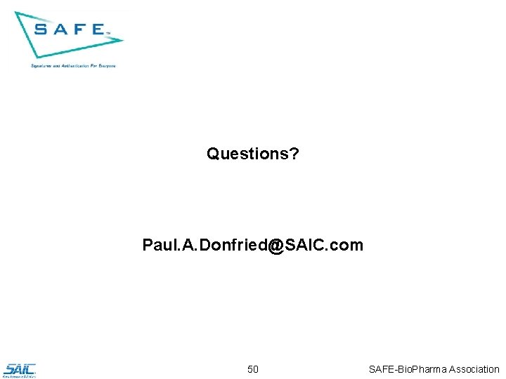 Questions? Paul. A. Donfried@SAIC. com 50 SAFE-Bio. Pharma Association 