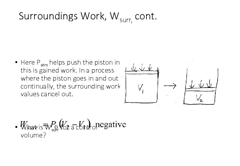 Surroundings Work, Wsurr, cont. • Here Patm helps push the piston in; this is