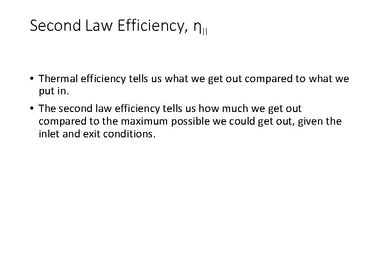 Second Law Efficiency, ηII • Thermal efficiency tells us what we get out compared