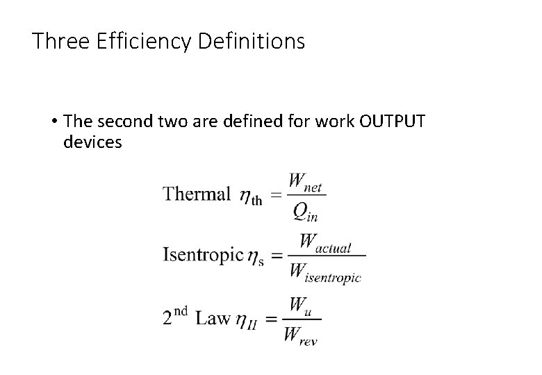 Three Efficiency Definitions • The second two are defined for work OUTPUT devices 