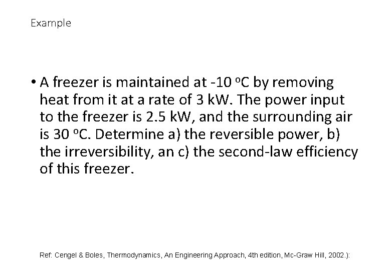 Example • A freezer is maintained at -10 o. C by removing heat from