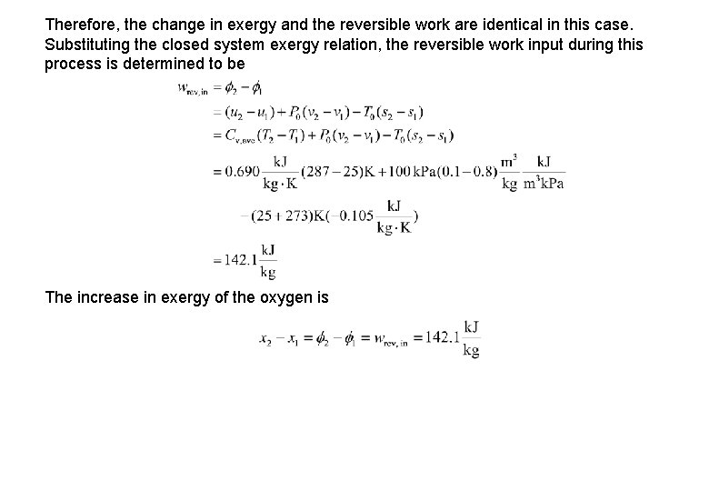 Therefore, the change in exergy and the reversible work are identical in this case.