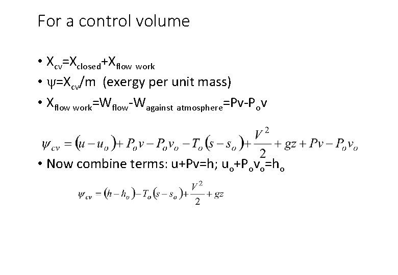 For a control volume • Xcv=Xclosed+Xflow work • y=Xcv/m (exergy per unit mass) •