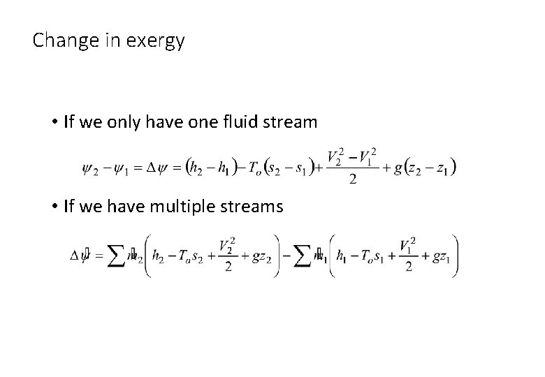 Change in exergy • If we only have one fluid stream • If we