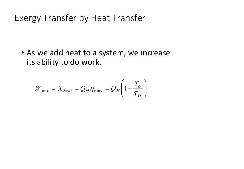 Exergy Transfer by Heat Transfer • As we add heat to a system, we