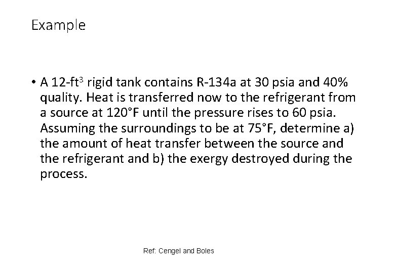 Example • A 12 -ft 3 rigid tank contains R-134 a at 30 psia