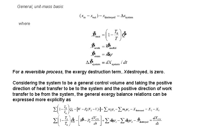 General, unit-mass basis: where For a reversible process, the exergy destruction term, Xdestroyed, is
