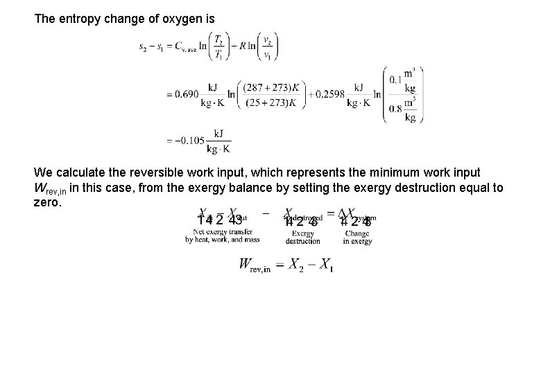 The entropy change of oxygen is We calculate the reversible work input, which represents